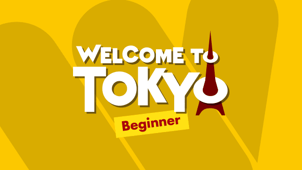 WELCOME TO TOKYO Beginner